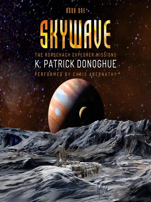 Title details for Skywave (The Rorschach Explorer Missions Book 1) by K. Patrick Donoghue - Available